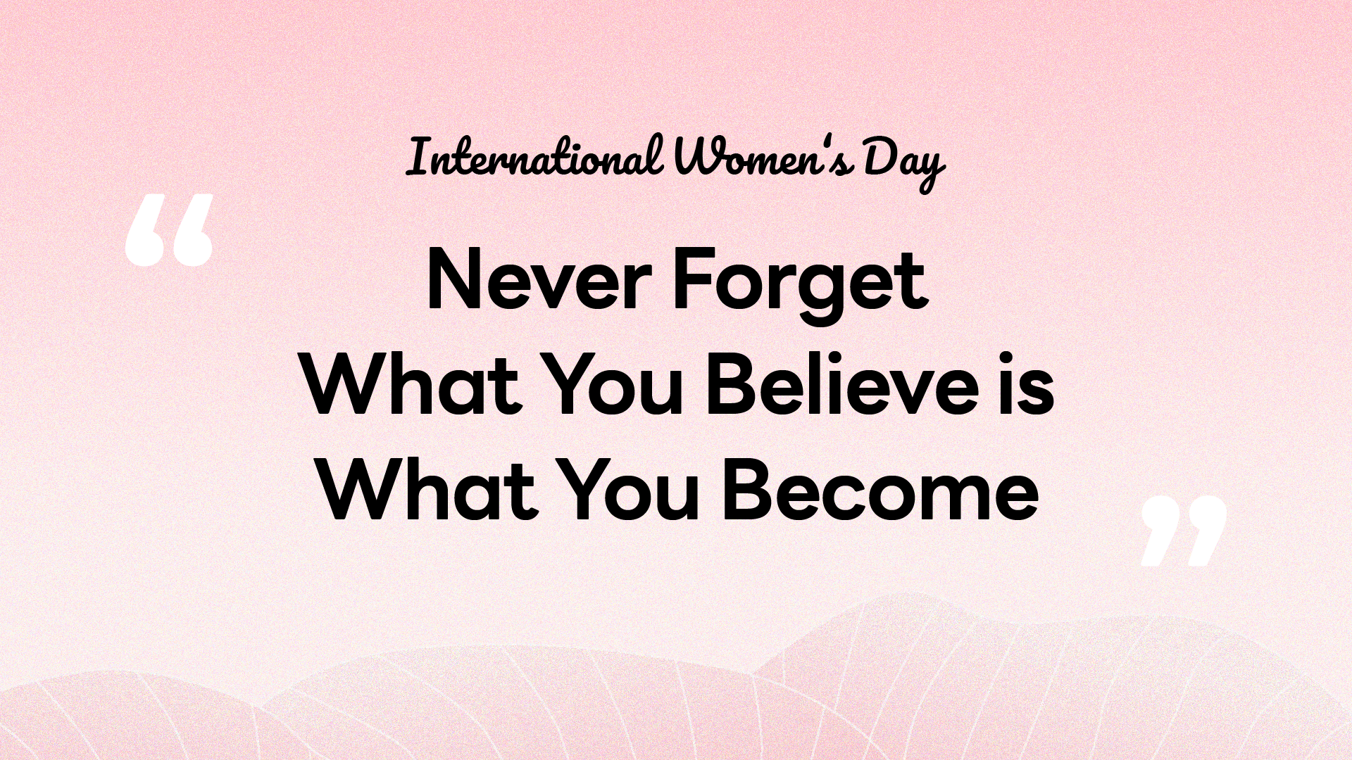 You Are What You Believe: Inspiring Women on International Women's Day